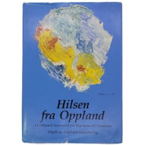 Hilsen fra Oppland - Et litterrt tverrsnitt fra Bjrnson til Sandemo (Innb.)