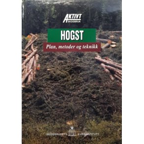 Hogst - Plan, metoder og teknikk (Innbundet)