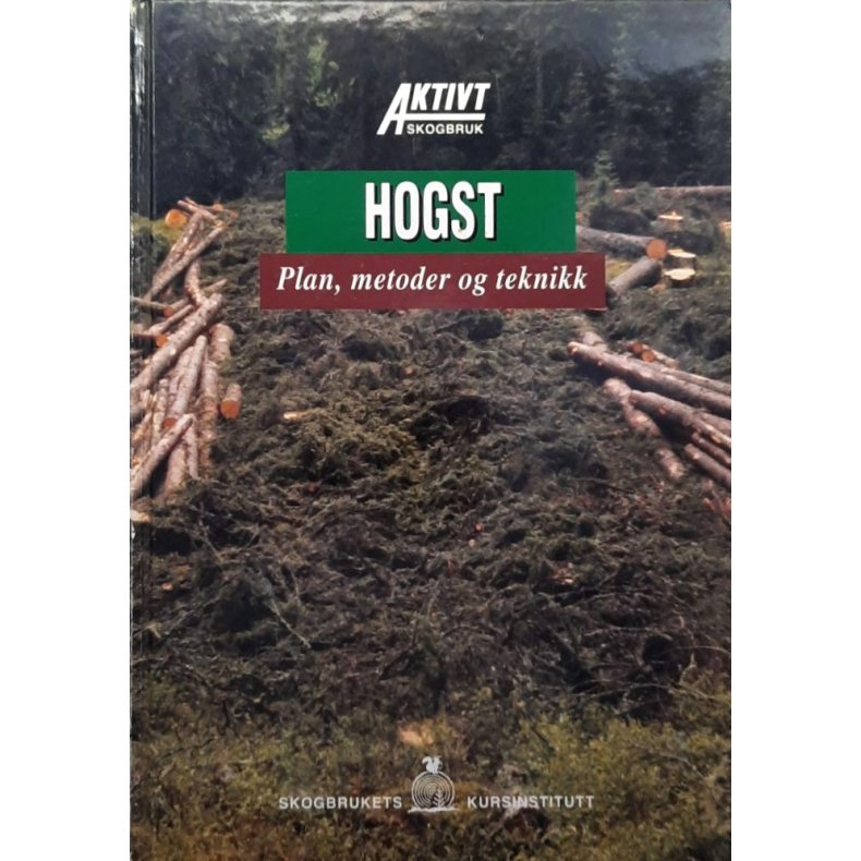 Hogst - Plan, metoder og teknikk (Innbundet)