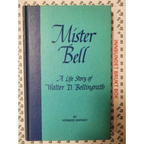 Howard Barney - Mister Bell - A Life Story of Walter D. Bellingrath