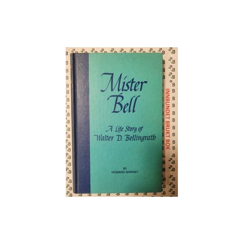 Howard Barney - Mister Bell - A Life Story of Walter D. Bellingrath