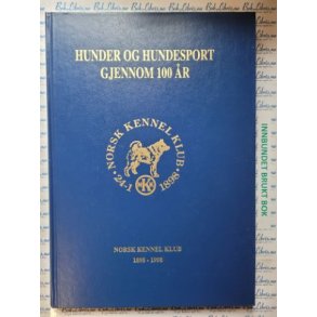 Hunder og hundesport gjennom 100 r. Norsk Kennel Klub  1898-1998