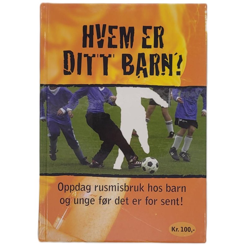 Hvem er ditt barn? - Oppdag rusmisbruk hos barn og unge fr det er for sent!