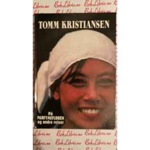 Tomm Kristiansen - P� parfymefloden og andre reiser (Innbundet)