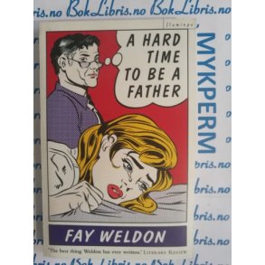 Fay Weldon - A hars time to be a father