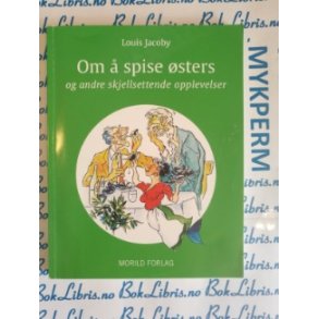 Louis Jacoby - Om  spise sters og andre skjellsettende opplevelser (Heftet)