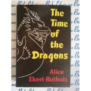 Alice Ekert-Rotholz - The time of the Dragons