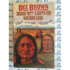 Dee Brown - Begrav mitt hjerte ved Wounded knee