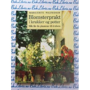 Marguerite Walfridson - Blomsterprakt i krukker og potter