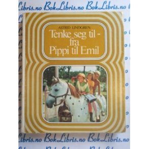 Astrid Lindgren - Tenke seg til - fra Pippi til Emil (Innbundet)