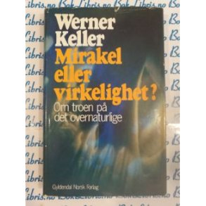 Werner Keller - Mirakel eller virkelighet?