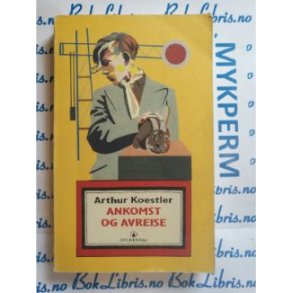 Arthur Koestler - Ankomst og avreise (Heftet)