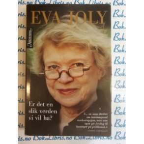 Eva Joly - Er det en slik verden vi vil ha?