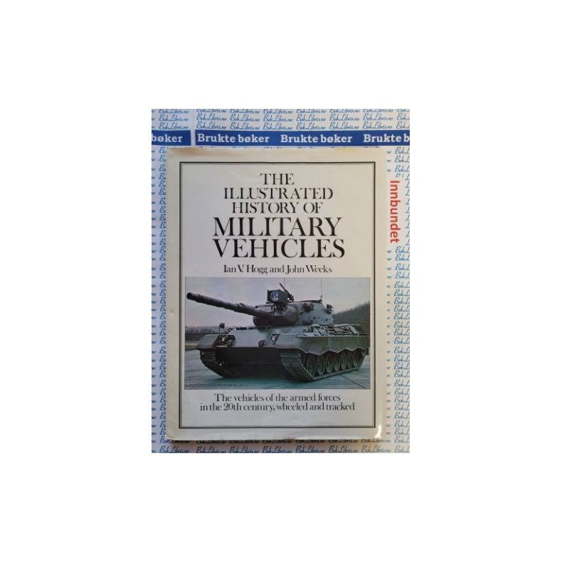 Ian V. Hogg and John Weeks - The illustrated History of Military Vehicles