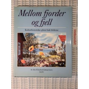 Ida Elisabeth Jrgensen (red.) - Mellom fjorder og fjell. Kulturhistoriske glimt bak bildene