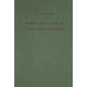 Ing. G. Thorkildsen - Hvordan jeg tjente og tapte mine millioner (Signert)