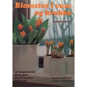 Inga Bergfeldt - Blomster i vase og krukke (Innbundet)