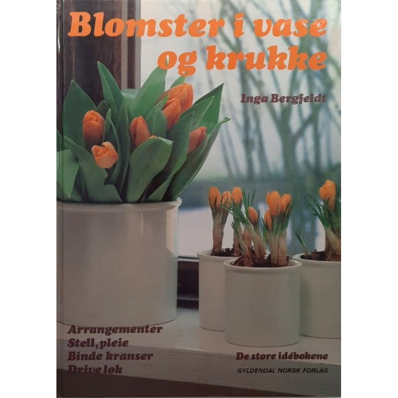 Inga Bergfeldt - Blomster i vase og krukke (Innbundet)