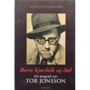 Ingar Sletten Kolloen - Berre kj�rleik og d�d - Ein biografi om Tor Jonsson (Innbundet)