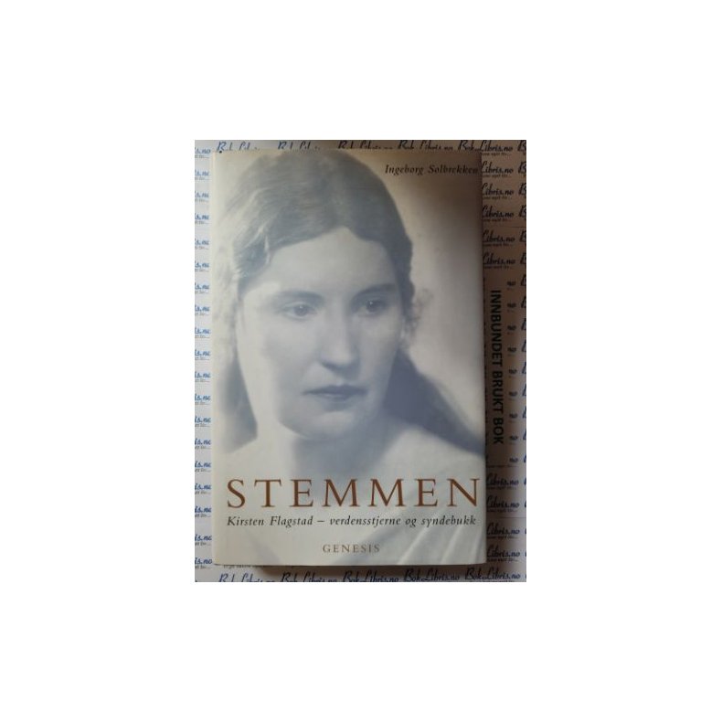 Ingeborg Solbrekken - Stemmen - Kirsten Flagstad - Verdensstjerne og syndebukk (Innbundet)