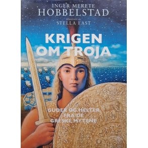 Inger Merete Hobbelstad - Krigen om Troja - guder og helter fra de greske mytene