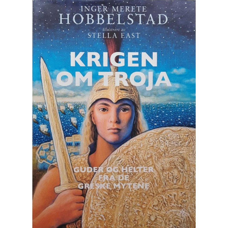 Inger Merete Hobbelstad - Krigen om Troja - guder og helter fra de greske mytene