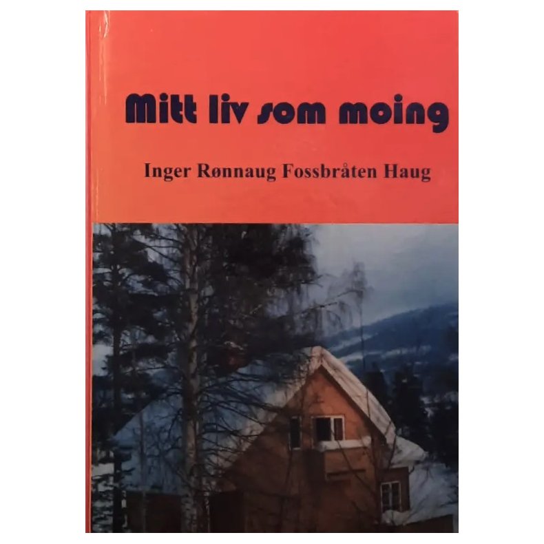 Inger R�nnaug Fossbr�ten Haug - Mitt liv som moing