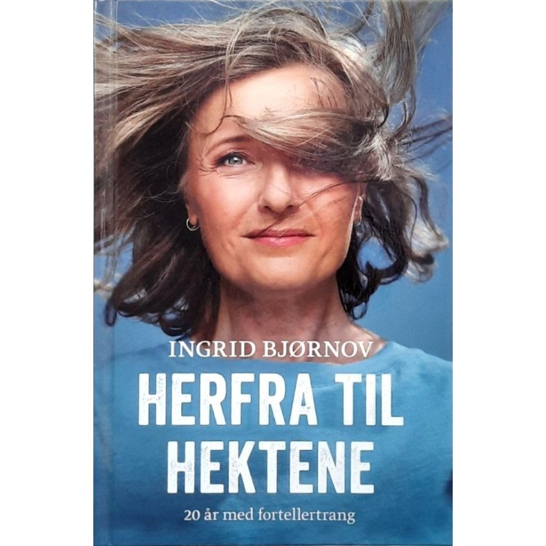 Ingrid Bj�rnov - Herfra til hektene - 20 �r med fortellertrang (Innbundet)