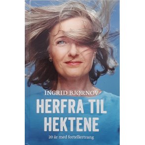 Ingrid Bj�rnov - Herfra til hektene - 20 �r med fortellertrang
