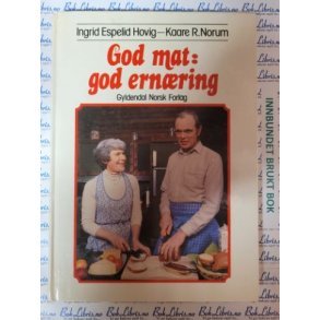 Ingrid Espelid Hovig og Kaare R. Norum - God mat - god ernring (Innb)