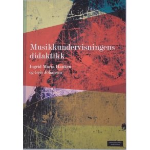 Ingrid Maria Hanken og Geir Johansen - Musikkundervisningens didaktikk
