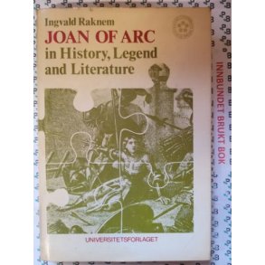 Ingvald Raknem - Joan of Arc in History, Legend and Literature