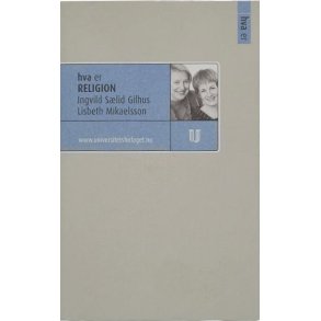 Ingvild Slid Gilhus og Lisbeth Mikaelsson - Hva er religion (Heftet)