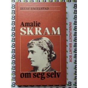Irene Engelstad - Amalie Skram om seg selv