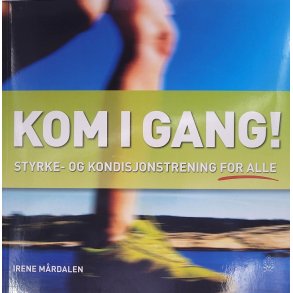 Irene Mrdalen - Kom i gang - Styrke- og kondisjonstrening for alle