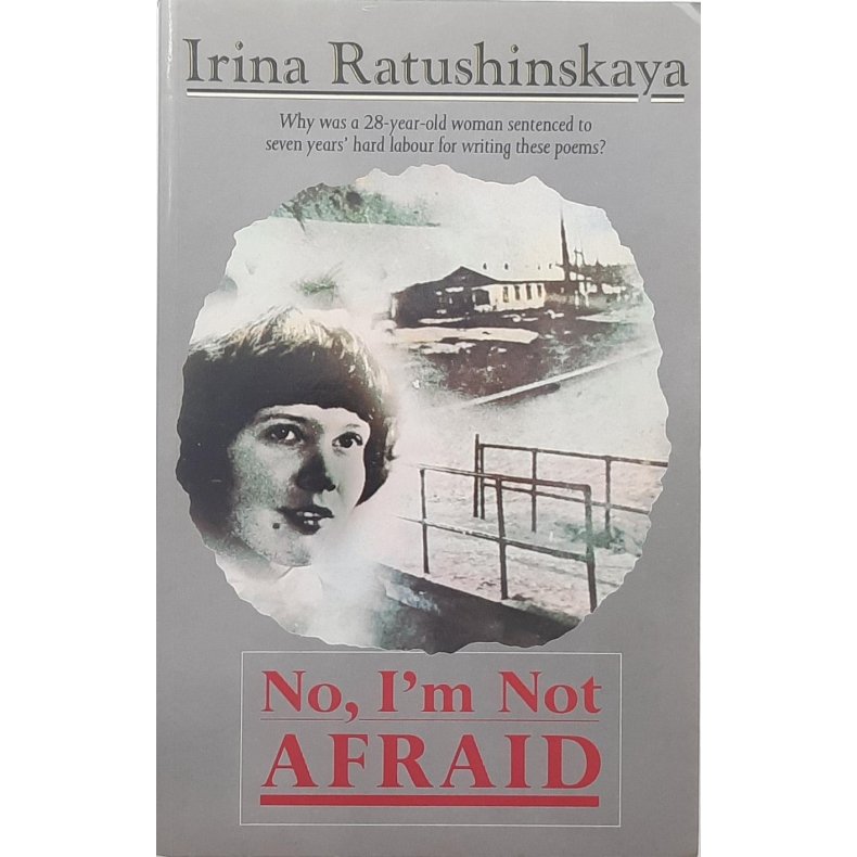 Irina Ratushinskaya - No, I'm Not Afraid