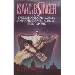 Isaac B. Singer - Trollmannen fra Lublin - Sjosja - Fiender: En kjrlighetshistorie