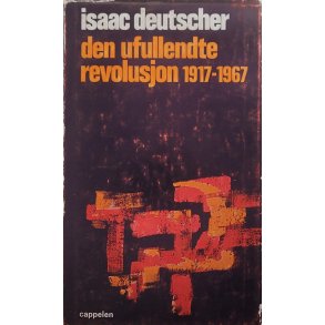 Isaac Deutscher - Den ufullendte revolusjon 1917-1967