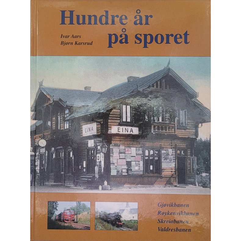 Ivar Aars - Hundre r p sporet - Gjvikbanen, Rykenvikbanen, Skreiabanen, Valdresbanen.