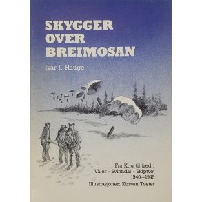 Ivar J. Hauge - Skygger over Breimosan - Fra krig til fred i Vler-Svinndal-Skiptvet 1940-1945