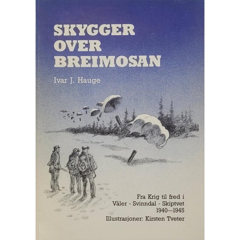 Ivar J. Hauge - Skygger over Breimosan - Fra krig til fred i Vler-Svinndal-Skiptvet 1940-1945