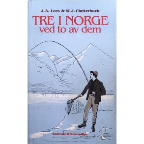 J. A. Lees & W. J. Clutterbuck - Tre i Norge ved to av dem (Innbundet)