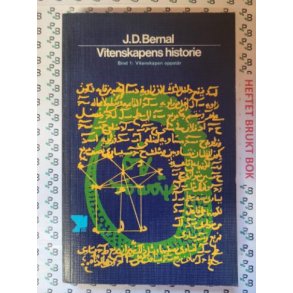 J. D. Bernal - Vitenskapens historie - Bind 1 - Vitenskapen oppstr