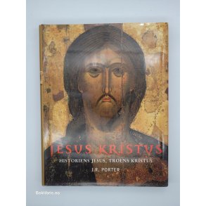Jesus Kristus - Historiens Jesus, Troens Kristus -J. R. Porter - Bruktbok - Innbundet
