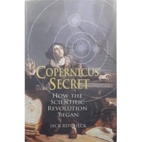 Copernicus' Secret - How the scientific Revolution began