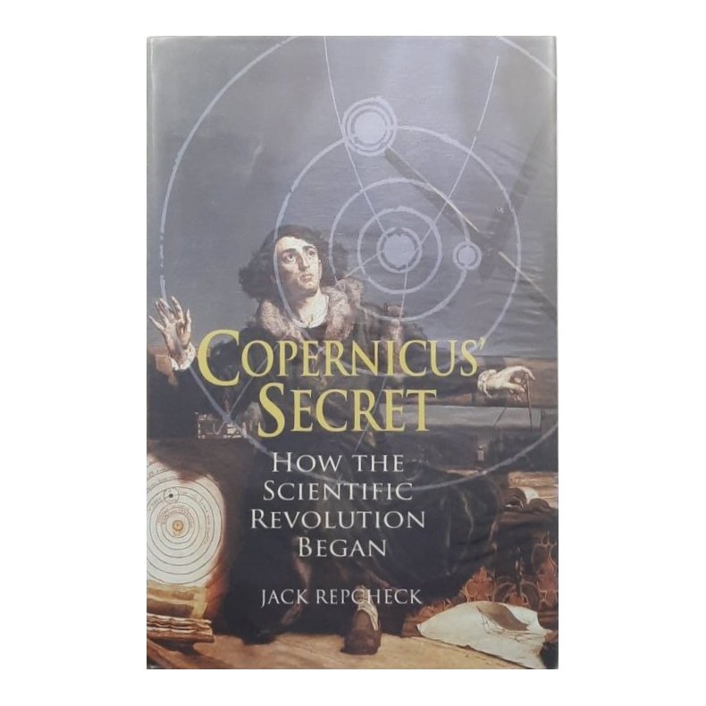 Copernicus' Secret - How the scientific Revolution began