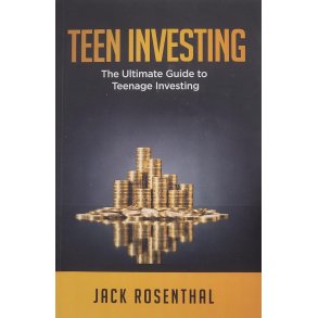 Jack Rosenthal - Teen Investing - The Ultimate Guide To Teenage Investing
