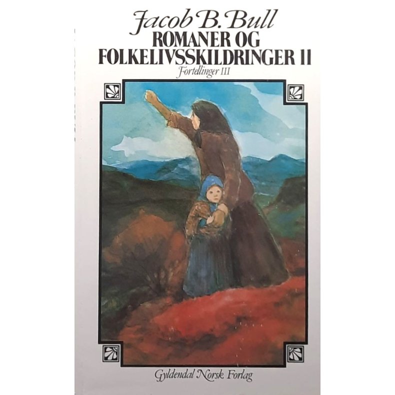Jacob Breda Bull - Romaner og folkelivsskildringer 11 - Fortellinger III (innbundet)