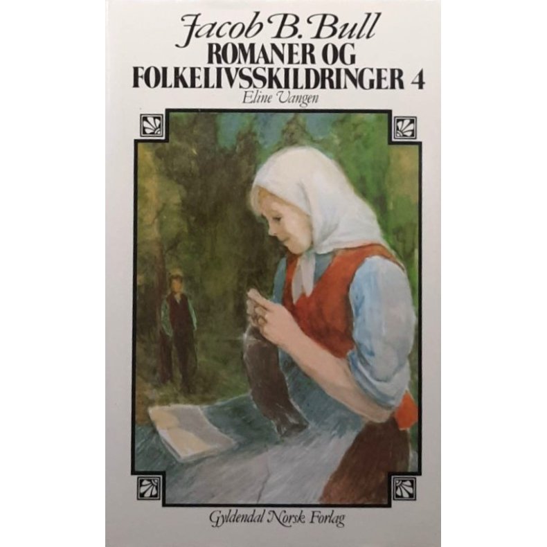 Jacob Breda Bull - Romaner og folkelivsskildringer 4 - Eline Vangen 