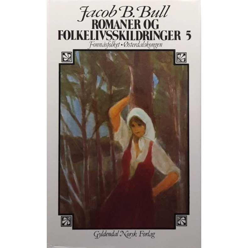 Jacob Breda Bull - Romaner og folkelivsskildringer 5 - Fonn�sfolket - �sterdalskongen. (innbundet)
